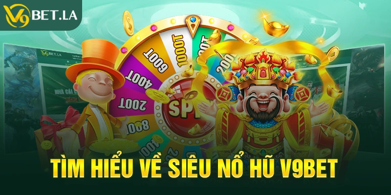 Tìm hiểu về Siêu nổ hũ V9bet
