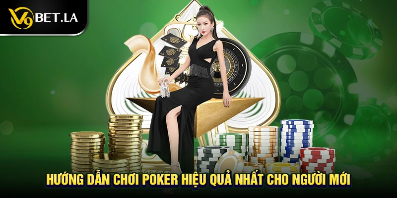 Hướng dẫn chơi Poker hiệu quả nhất cho người mới