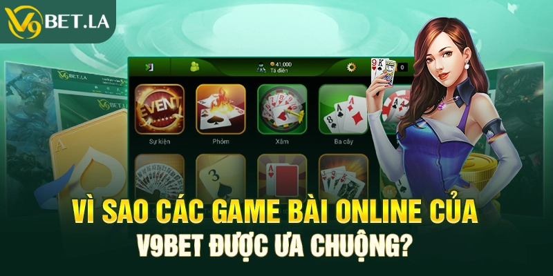 Vì sao các game bài online của V9bet được ưa chuộng? 