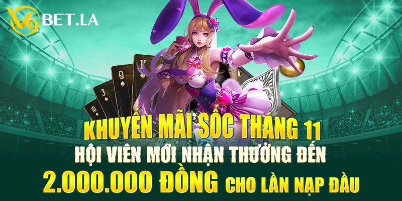 Khuyến mãi sốc tháng 11 hội viên mới nhận thưởng đến 2.000.000 đồng cho lần nạp đầu