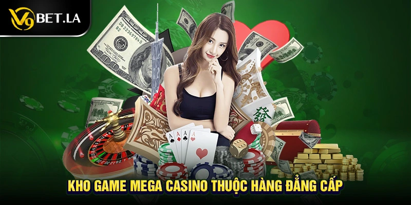 Kho game Mega casino thuộc hàng đẳng cấp