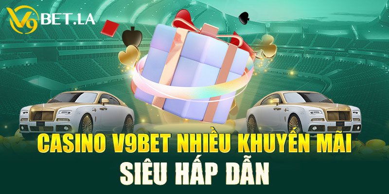 Casino V9bet  nhiều khuyến mãi siêu hấp dẫn 