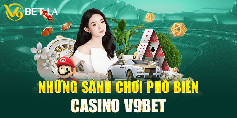 Những sảnh chơi phổ biến casino V9bet 