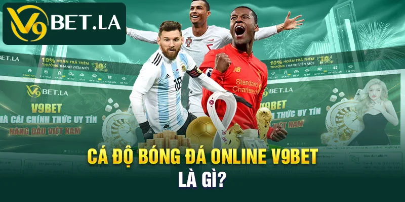Cá độ bóng đá online V9bet là gì?
