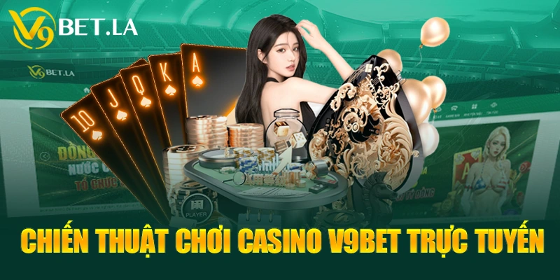 Chiến thuật chơi casino V9bet trực tuyến 
